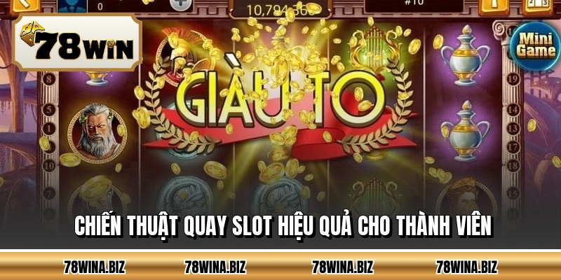 Chiến thuật quay slot hiệu quả cho thành viên