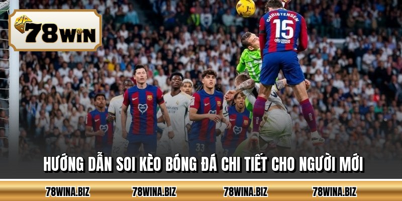 Hướng dẫn soi kèo bóng đá chi tiết cho người mới