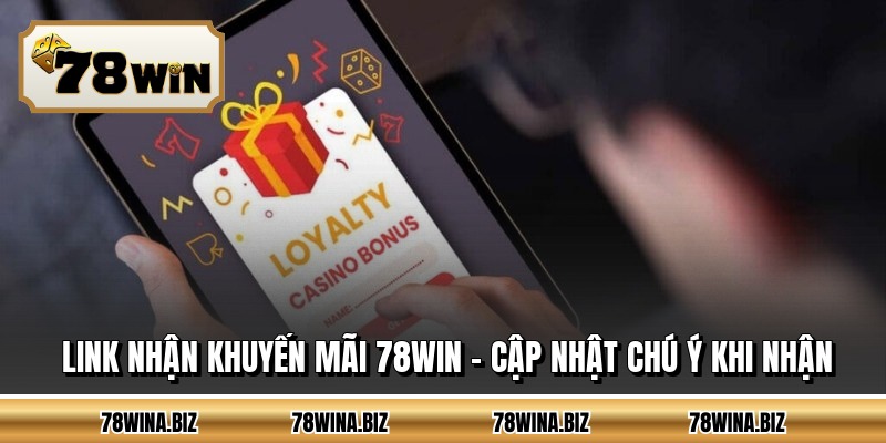 Link Nhận Khuyến Mãi 78WIN - Cập Nhật Chú Ý Khi Nhận