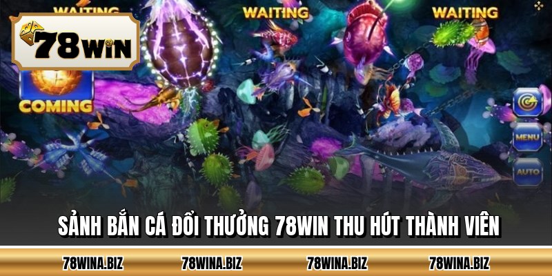 Sảnh bắn cá đổi thưởng 78WIN thu hút thành viên