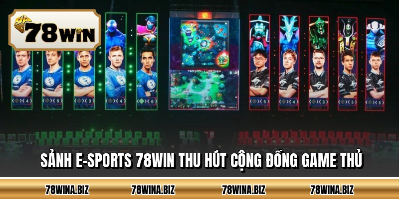 Sảnh e-sports 78WIN thu hút cộng đồng game thủ